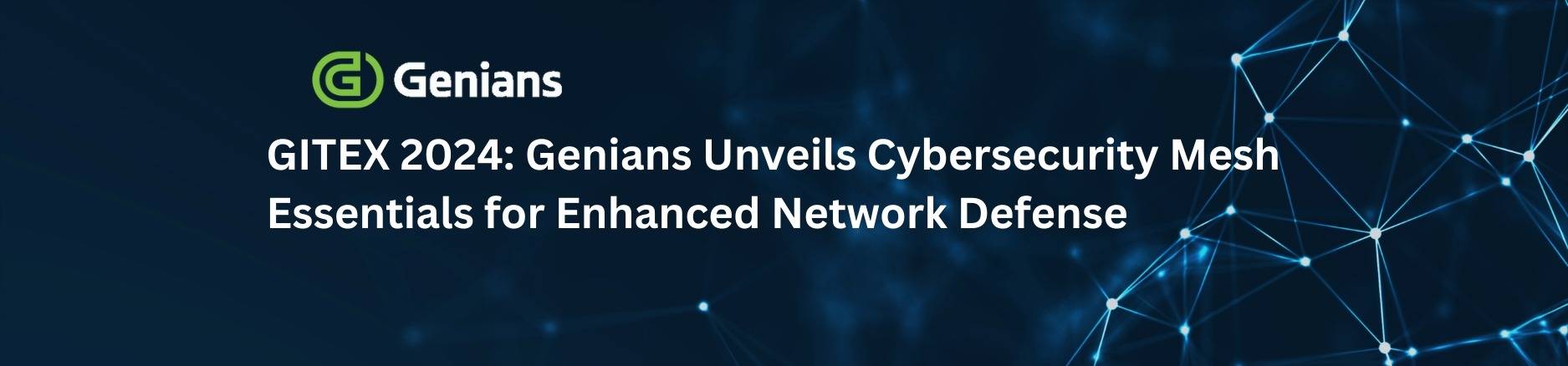 GITEX 2024 Genians Unveils Cybersecurity Mesh Essentials for Enhanced Network Defense